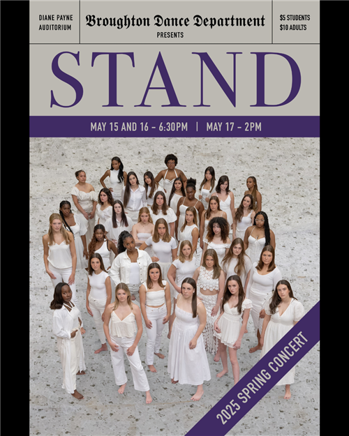 Broughton Dance Department Presents STAND $Students $10 Adults Diane Payne Auditorium May 15 and 16 6:30 PM May 17 2PM